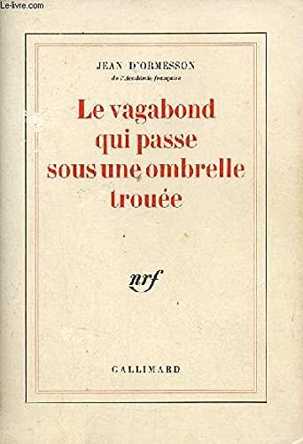 LE VAGABOND QUI PASSE SOUS UNE OMBRELLE TROUEE, de ORMESSON | portada del libro