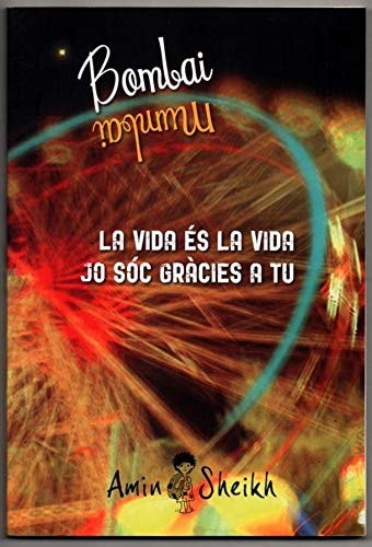 BOMBAI MUMBAI LA VIDA ÉS LA VIDA JO SÓC GRÀCIES A TU, de Amin Sheikh | portada del libro