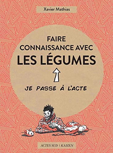 FAIRE CONNAISSANCE AVEC LES LEGUMES, de Xavier Mathias | portada del libro
