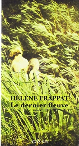 LE DERNIER FLEUVE, de Hélène Frappat | portada del libro