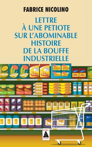 LETTRE A UNE PETIOTE SUR L'ABOMINABLE HISTOIRE DE LA BOUFFE, de Fabrice Nicolino | portada del libro