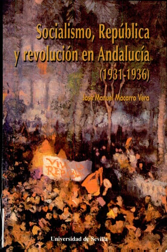 SOCIALISMO REPUBLICA Y REVOLUCION EN ANDALUCIA 1931-1936, de MACARRO | portada del libro