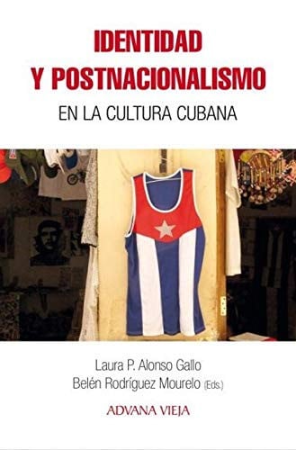 Identidad y postnacionalismo en la cultura cubana, de LAURA ALONSO GALLO#BELEN RODRIGUEZ-MOURELO | portada del libro