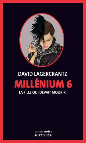MILLENIUM 6 LA FILLE QUI DEVAIT MOURIR, de David Lagercrantz | portada del libro