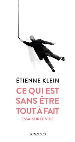 CE QUI EST SANS ETRE TOUT A FAIT, de Étienne Klein | portada del libro