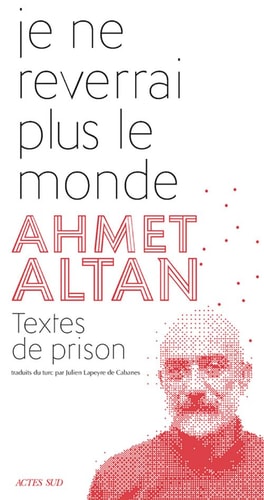 JE NE REVERRAI PLUS LE MONDE, de Ahmet Altan | portada del libro