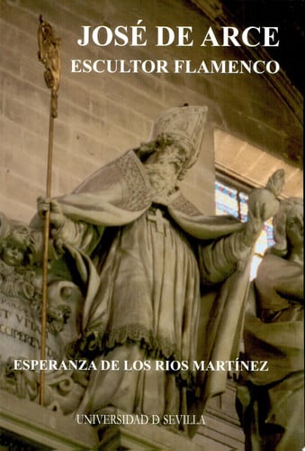 JOSE DE ARCE ESCULTOR FLAMENCO, de RIOS | portada del libro