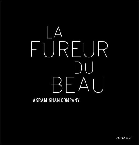 AKRAM KHAN LA FUREUR DU BEAU, de AKRAM KHAN | portada del libro