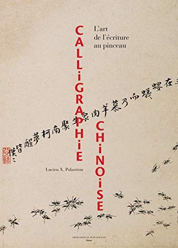 CALLIGRAPHIE CHINOISE, de Lucien Xavier Polastron | portada del libro