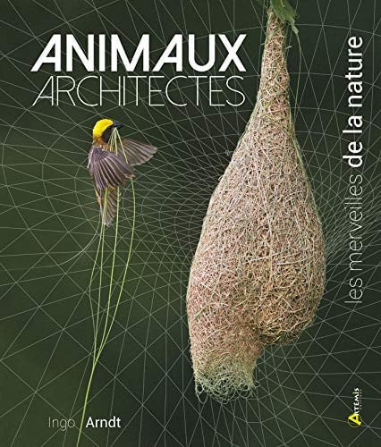 ANIMAUX ARCHITECTES LES MERVEILLES DE LA NATURE, de ARNDT INGO | portada del libro