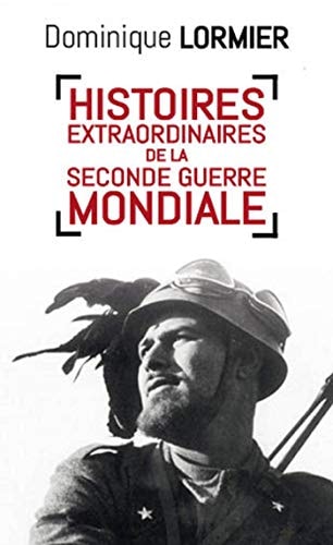 HISTOIRES EXTRAORDINAIRES DE LA SECONDE GUERRE MONDIALE, de Dominique Lormier | portada del libro
