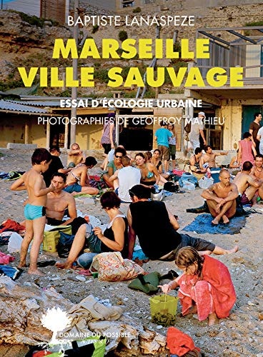MARSEILLE VILLE SAUVAGE, de Baptiste Lanaspeze | portada del libro