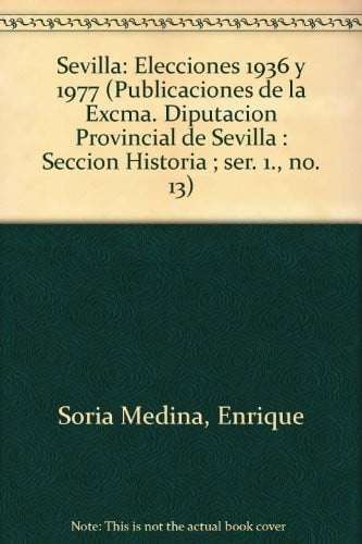 SEVILLA ELECCIONES 1936 Y 1977, de SORIA MEDINA | portada del libro