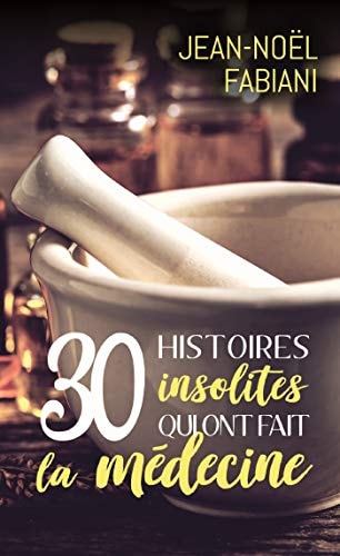 30 HISTOIRES INSOLITES QUI ONT FAIT LA MEDECINE, de Jean-Noël Fabiani | portada del libro