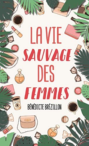 LA VIE SAUVAGE DES FEMMES, de Bénédicte Brézillon | portada del libro