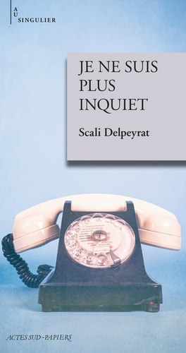 JE NE SUIS PLUS INQUIET, de Scali Delpeyrat | portada del libro