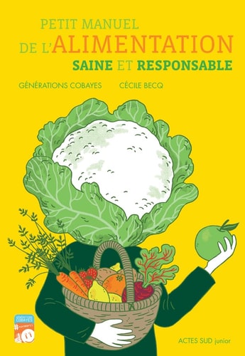 PETIT MANUEL DE LALIMENTATION SAINE ET RESPONSABLE, de Générations cobayes | portada del libro