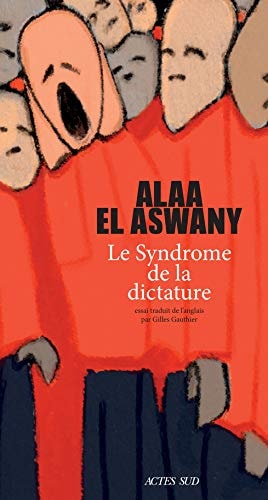 LE SYNDROME DE LA DICTATURE, de ʿAlāʾ al- Aswānī | portada del libro