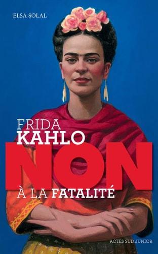 FRIDA KAHLO NON A LA FATALITE, de Elsa Solal | portada del libro