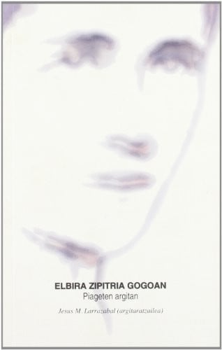 Elbira Zipitria gogoan. Piageten argitan, de LARRAZABAL ANTIA | portada del libro
