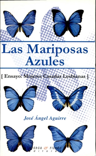 MARIPOSAS AZULES, LAS, de José Angel Aguirre | portada del libro