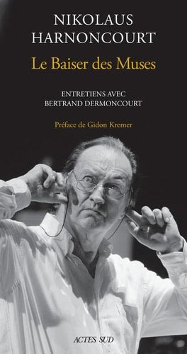 NIKOLAUS HARNONCOURT. LE BAISER DES MUSES, de Nikolaus Harnoncourt | portada del libro