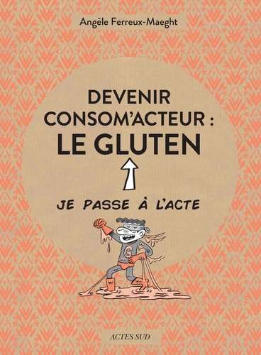 DEVENIR CONSOM'ACTEUR LE GLUTEN, de Angèle Ferreux-Maeght | portada del libro