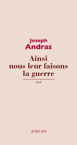 AINSI NOUS LEUR FAISONS LA GUERRE, de Joseph Andras | portada del libro