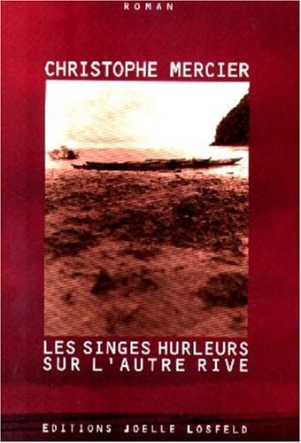LES SINGES HURLEURS SUR L'AUTRE RIVE, de Christophe Mercier | portada del libro
