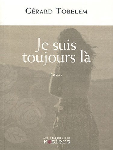 JE SUIS TOUJOURS LA, de TOBELEM GERARD | portada del libro