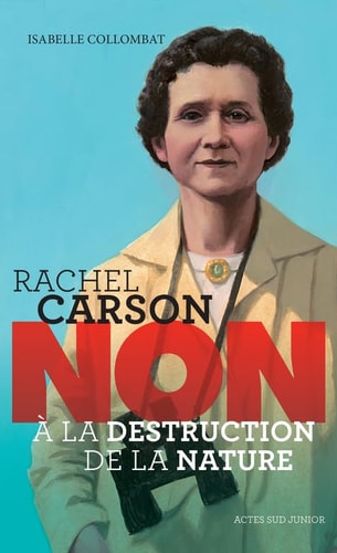RACHEL CARSON NON A LA DESTRUCTION DE LA NATURE, de Isabelle Collombat | portada del libro