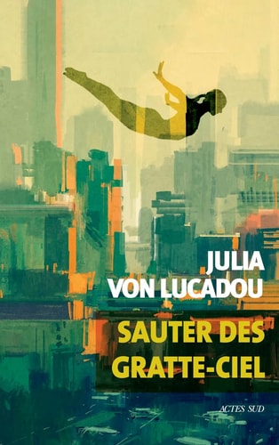 SAUTER DES GRATTE-CIEL, de Julia von Lucadou | portada del libro