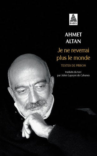 JE NE REVERRAI PLUS LE MONDE, de Ahmet Altan | portada del libro