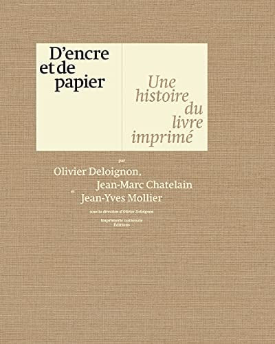 DENCRE ET DE PAPIER UNE HISTOIRE DU LIVRE IMPRIME, de Olivier Deloignon | portada del libro