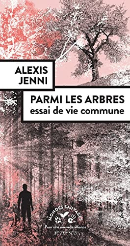 PARMI LES ARBRES, ESSAI DE VIE COMMUNE, de Alexis Jenni | portada del libro