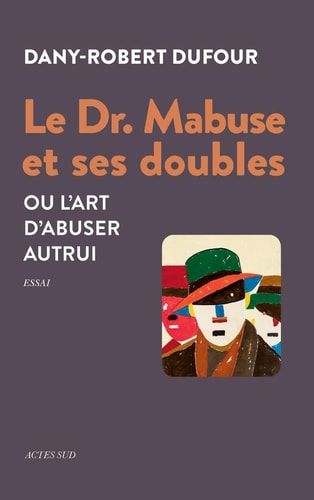 LE DR. MABUSE ET SES DOUBLES, de Dany-Robert Dufour | portada del libro