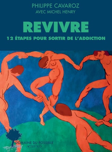 REVIVRE 12 ETAPES POUR SORTIR DE LADDICTION, de Philippe Cavaroz | portada del libro