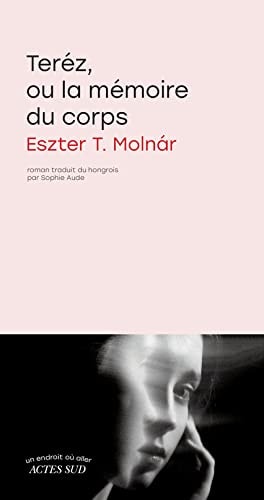 TEREZ, OU LA MEMOIRE DU CORPS, de Eszter T. Molnár | portada del libro