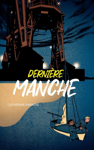 DERNIERE MANCHE, de Catherine Dabadie | portada del libro