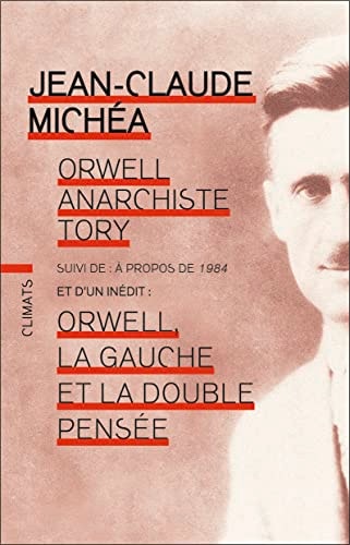 ORWELL, ANARCHISTE TORY SUIVI DE A PROPOS DE 1984, de Jean-Claude Michéa | portada del libro