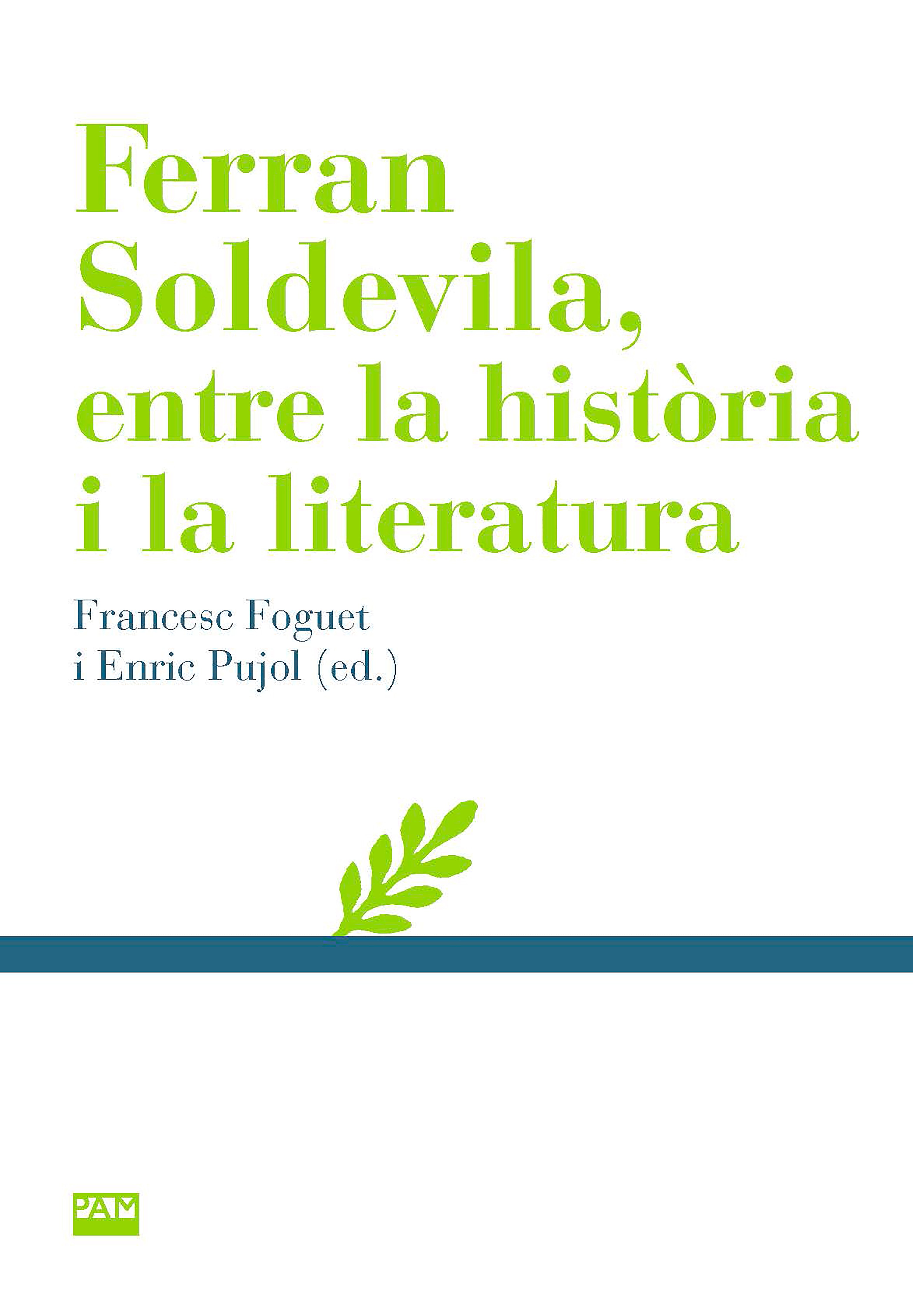 FERRAN SOLDEVILA ENTRE LA HISTORIA I LA LITERATURA, de FRANCESC FOGUET I ENRIC PUJOL | portada del libro