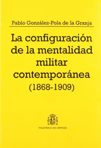 La configuración de la mentalidad militar contemporánea (1868-1909), de González-Pola de la Granja | portada del libro