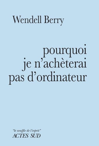 POURQUOI JE N'ACHETERAI PAS DORDINATEUR, de Wendell Berry | portada del libro