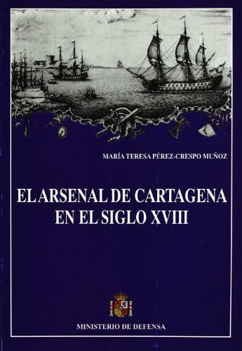 El Arsenal de Cartagena en el siglo XVIII, de Pérez-Crespo Muñoz | portada del libro