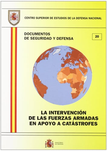 La intervención de las Fuerzas Armadas en apoyo a catástrofes, de Centro Superior de Estudios de la Defensa Nacional (Spain) 