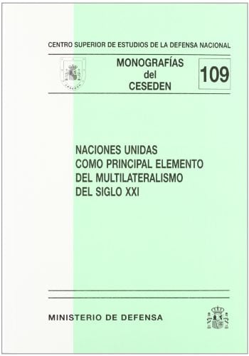 Naciones unidas como principal elemento de multilateralismo del siglo XXI, de Spain. Ministerio de Defensa | portada del libr