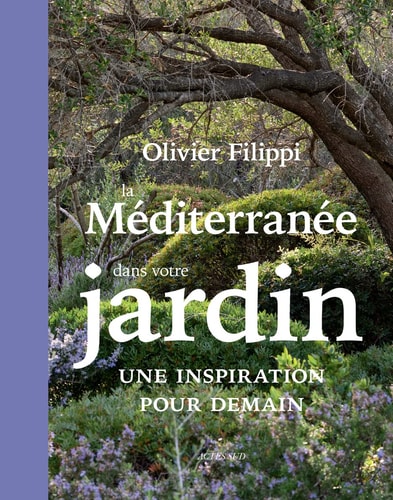 LA MEDITERRANEE DANS VOTRE JARDIN UNE INSPIRATION POUR DEMAI, de Olivier Filippi | portada del libro