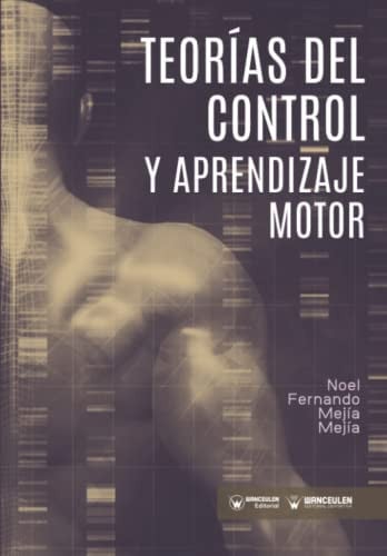 TEORIAS DE CONTROL Y APRENDIZAJE MOTOR, de NOEL FERNANDO MEJIA MEJIA | portada del libro
