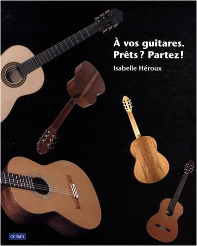 A VOS GUITARES. PRETS ? PARTEZ !, de Isabelle Héroux | portada del libro