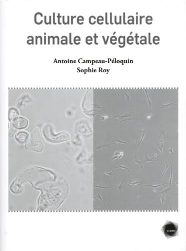 CULTURE CELLULAIRE ANIMALE ET VEGETALE, de Antoine Campeau-Péloquin | portada del libro